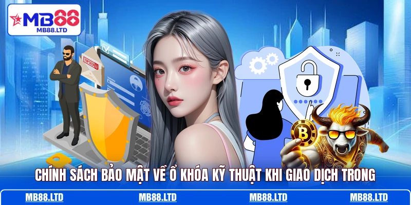 Chính sách bảo mật về ổ khóa kỹ thuật khi giao dịch trong 