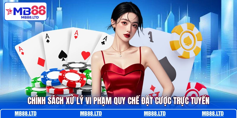 Chính sách xử lý vi phạm quy chế đặt cược trực tuyến