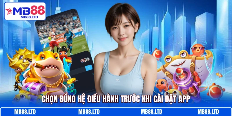 Chọn đúng hệ điều hành trước khi cài đặt app