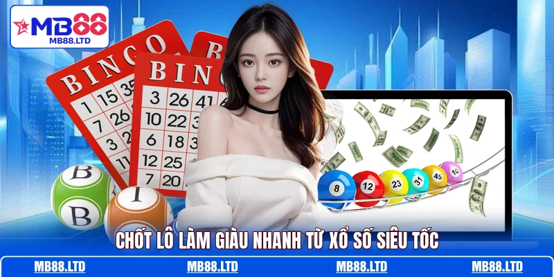 Chốt lô làm giàu nhanh từ xổ số siêu tốc