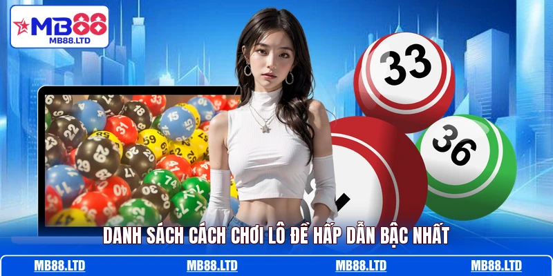 Danh sách cách chơi lô đề hấp dẫn bậc nhất