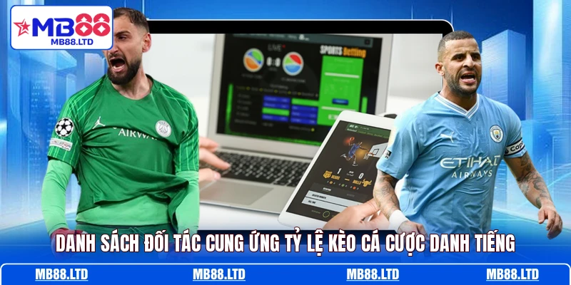 Danh sách đối tác cung ứng tỷ lệ kèo cá cược danh tiếng