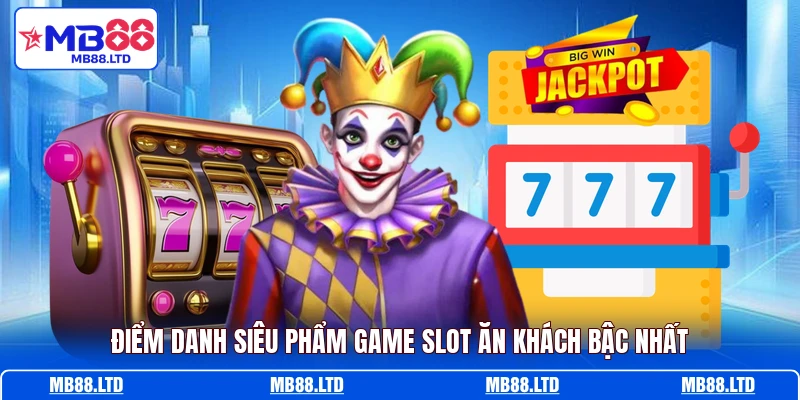Điểm danh siêu phẩm game slot ăn khách bậc nhất