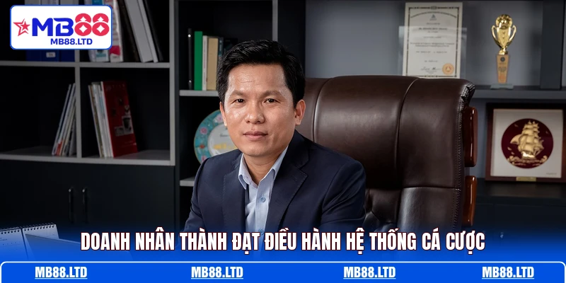 Doanh nhân thành đạt điều hành hệ thống cá cược