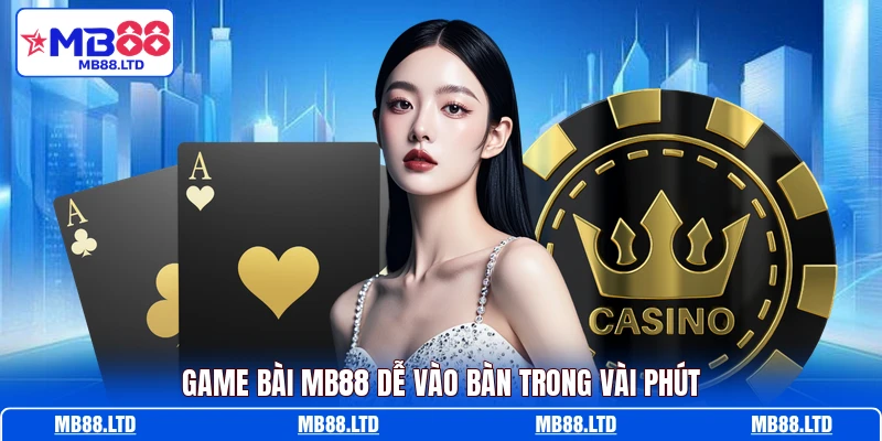 Game bài MB88 dễ vào bàn trong vài phút