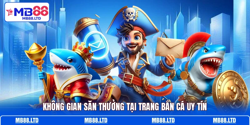 Không gian săn thưởng tại trang bắn cá uy tín