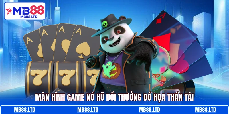 Màn hình game nổ hũ đổi thưởng đồ họa Thần Tài