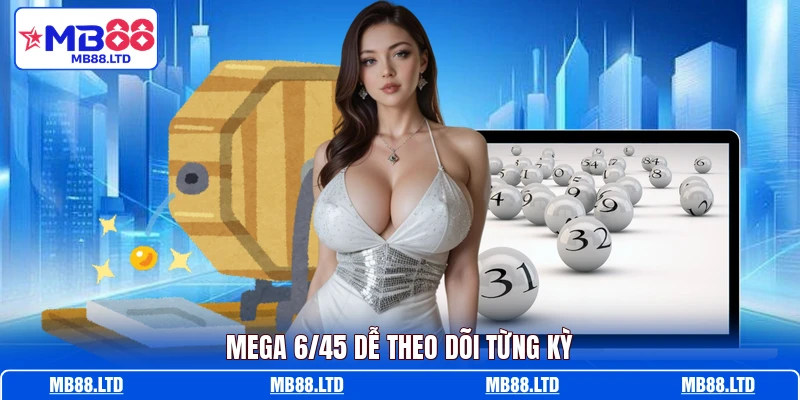 Mega 6/45 dễ theo dõi từng kỳ
