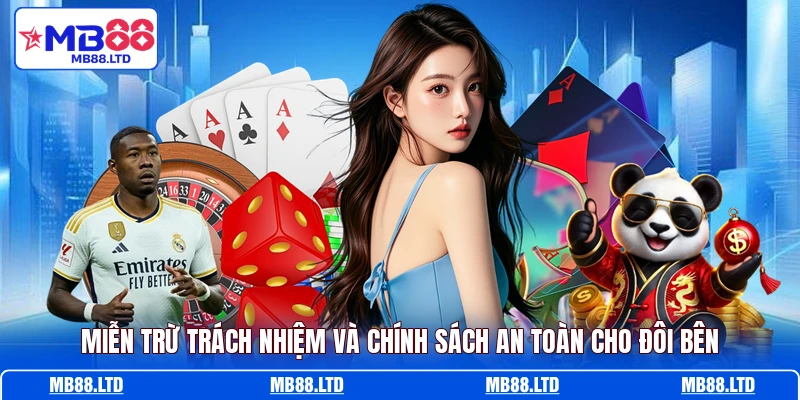 Miễn trừ trách nhiệm và chính sách an toàn cho đôi bên