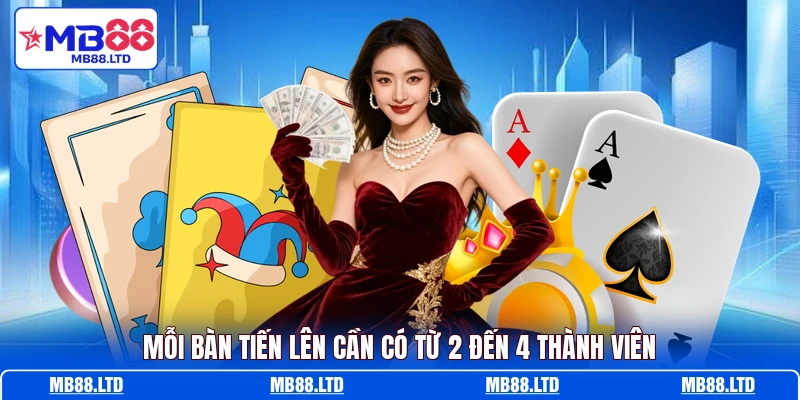 Mỗi bàn Tiến Lên cần có từ 2 đến 4 thành viên