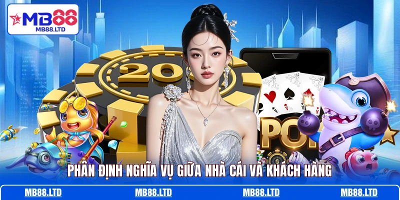 Phân định nghĩa vụ giữa nhà cái và khách hàng
