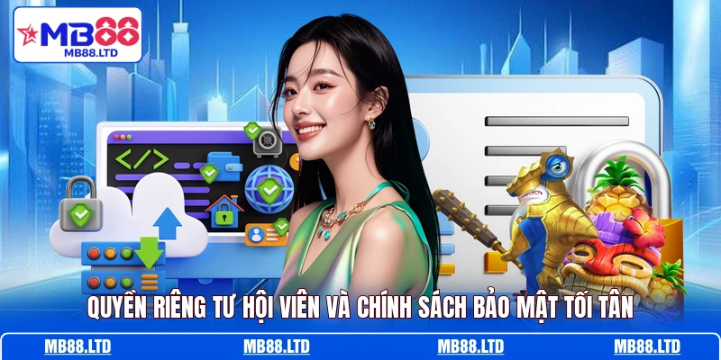Quyền riêng tư hội viên và chính sách bảo mật tối tân