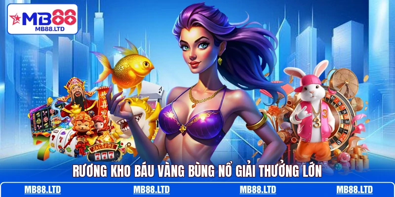 Rương kho báu vàng bùng nổ giải thưởng lớn