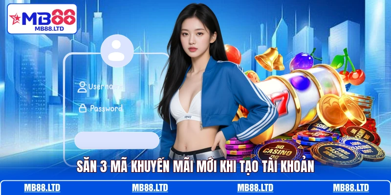 Săn 3 mã khuyến mãi mới khi tạo tài khoản