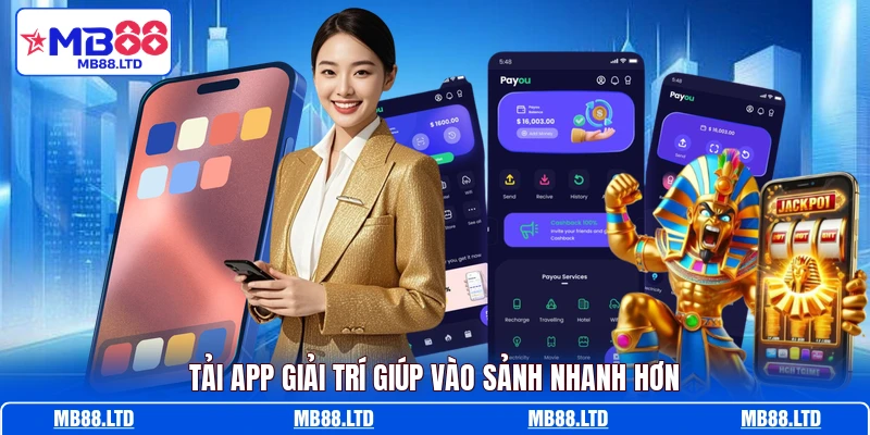 Tải app giải trí giúp vào sảnh nhanh hơn