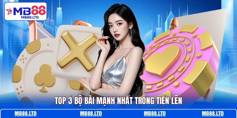 Top 3 bộ bài mạnh nhất trong Tiến Lên