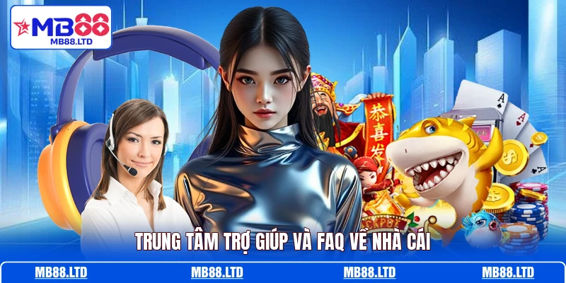 Trung tâm trợ giúp và FAQ về nhà cái