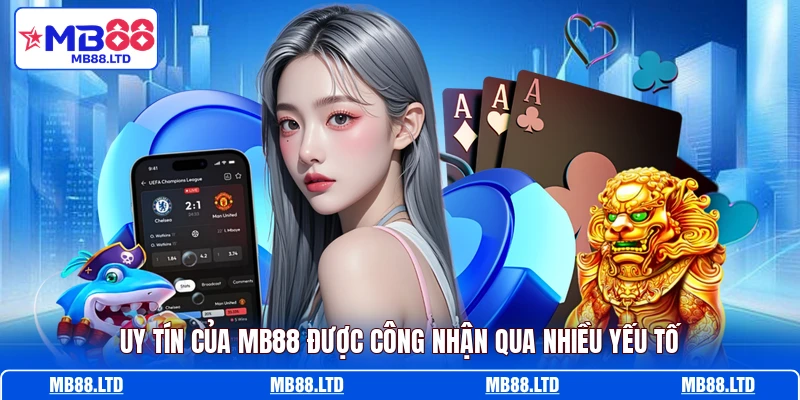 Uy tín của MB88 được công nhận qua nhiều yếu tố